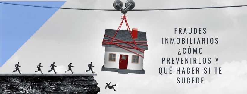 Fraudes inmobiliarios ¿Cómo prevenirlos y qué hacer si te sucede